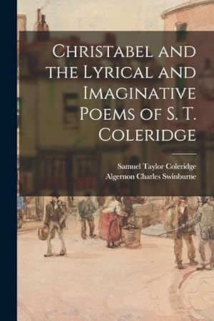 Seller image for Christabel and the Lyrical and Imaginative Poems of S. T. Coleridge for sale by moluna