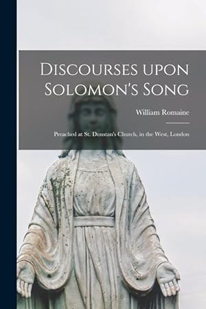 Bild des Verkufers fr Discourses Upon Solomon\ s Song: Preached at St. Dunstan\ s Church, in the West, London zum Verkauf von moluna