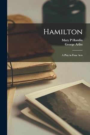 Seller image for Hamilton [microform]: a Play in Four Acts for sale by moluna