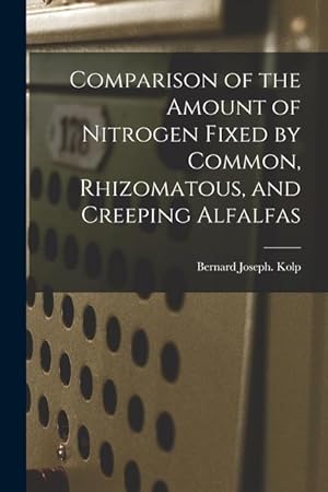 Bild des Verkufers fr Comparison of the Amount of Nitrogen Fixed by Common, Rhizomatous, and Creeping Alfalfas zum Verkauf von moluna