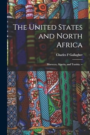 Bild des Verkufers fr The United States and North Africa: Morocco, Algeria, and Tunisia. -- zum Verkauf von moluna