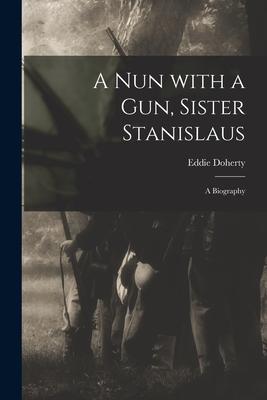 Bild des Verkufers fr A Nun With a Gun, Sister Stanislaus a Biography zum Verkauf von moluna