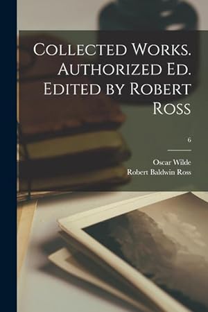 Bild des Verkufers fr Collected Works. Authorized Ed. Edited by Robert Ross 6 zum Verkauf von moluna