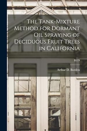 Bild des Verkufers fr The Tank-mixture Method for Dormant Oil Spraying of Deciduous Fruit Trees in California B579 zum Verkauf von moluna