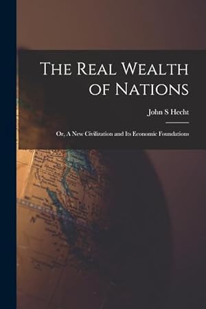 Bild des Verkufers fr The Real Wealth of Nations or, A New Civilization and Its Economic Foundations zum Verkauf von moluna