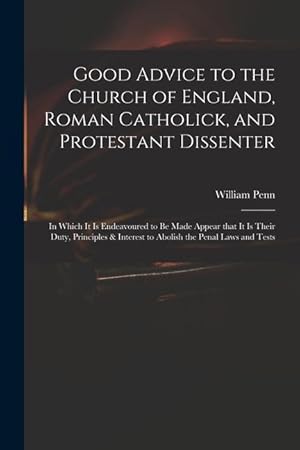 Bild des Verkufers fr Good Advice to the Church of England, Roman Catholick, and Protestant Dissenter: in Which It is Endeavoured to Be Made Appear That It is Their Duty, P zum Verkauf von moluna