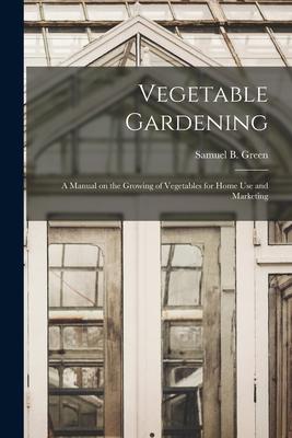 Bild des Verkufers fr Vegetable Gardening: a Manual on the Growing of Vegetables for Home Use and Marketing zum Verkauf von moluna