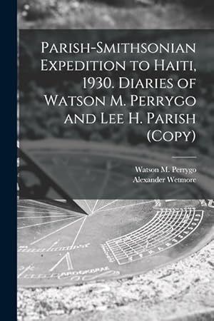 Bild des Verkufers fr Parish-Smithsonian Expedition to Haiti, 1930. Diaries of Watson M. Perrygo and Lee H. Parish (copy) zum Verkauf von moluna