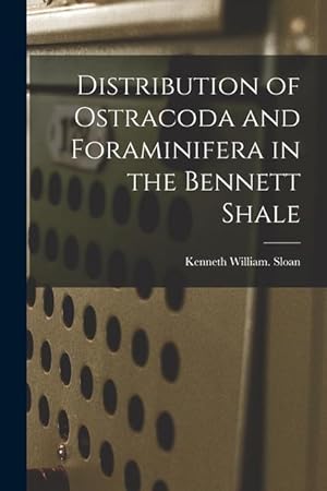Bild des Verkufers fr Distribution of Ostracoda and Foraminifera in the Bennett Shale zum Verkauf von moluna