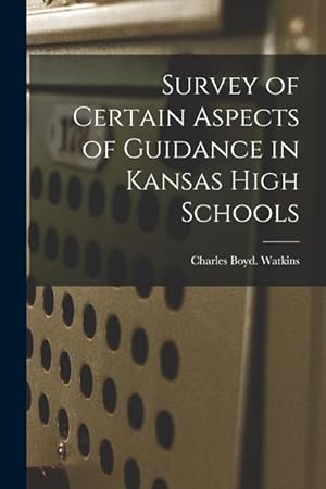 Bild des Verkufers fr Survey of Certain Aspects of Guidance in Kansas High Schools zum Verkauf von moluna