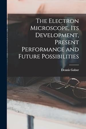 Imagen del vendedor de The Electron Microscope, Its Development, Present Performance and Future Possibilities a la venta por moluna