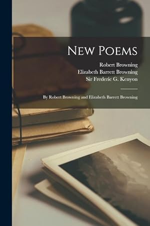 Bild des Verkufers fr New Poems: by Robert Browning and Elizabeth Barrett Browning zum Verkauf von moluna