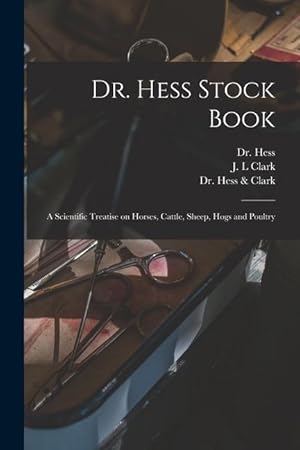 Immagine del venditore per Dr. Hess Stock Book: a Scientific Treatise on Horses, Cattle, Sheep, Hogs and Poultry venduto da moluna