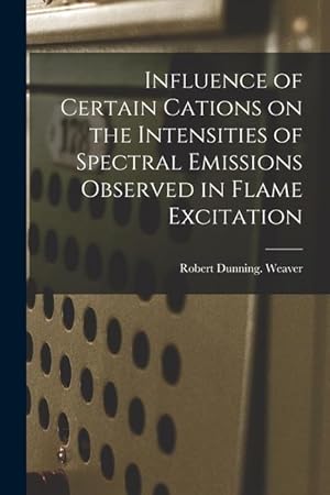 Bild des Verkufers fr Influence of Certain Cations on the Intensities of Spectral Emissions Observed in Flame Excitation zum Verkauf von moluna