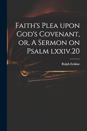 Bild des Verkufers fr Faith\ s Plea Upon God\ s Covenant, or, A Sermon on Psalm Lxxiv.20 zum Verkauf von moluna
