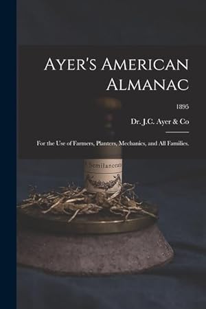 Seller image for Ayer\ s American Almanac: for the Use of Farmers, Planters, Mechanics, and All Families. 1895 for sale by moluna
