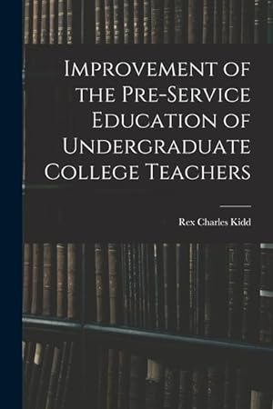 Bild des Verkufers fr Improvement of the Pre-service Education of Undergraduate College Teachers zum Verkauf von moluna
