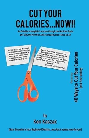 Immagine del venditore per Cut Your Calories.Now!!: An Outsider\ s Insightful Journey Through the Nutrition Trade venduto da moluna