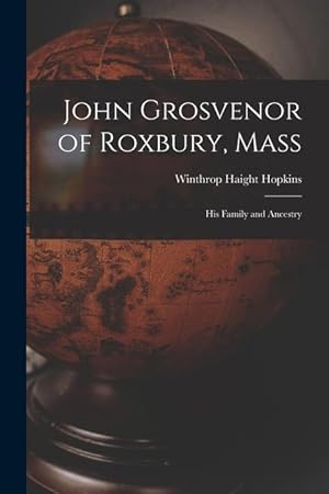 Seller image for John Grosvenor of Roxbury, Mass: His Family and Ancestry for sale by moluna