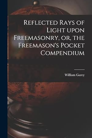 Immagine del venditore per Reflected Rays of Light Upon Freemasonry, or, the Freemason\ s Pocket Compendium venduto da moluna