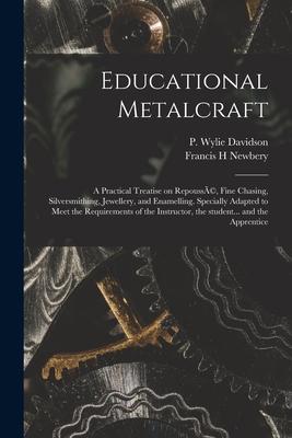 Seller image for Educational Metalcraft a Practical Treatise on Repouss(c), Fine Chasing, Silversmithing, Jewellery, and Enamelling. Specially Adapted to Meet the Re for sale by moluna