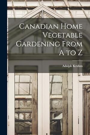 Bild des Verkufers fr Canadian Home Vegetable Gardening From A to Z [microform] zum Verkauf von moluna