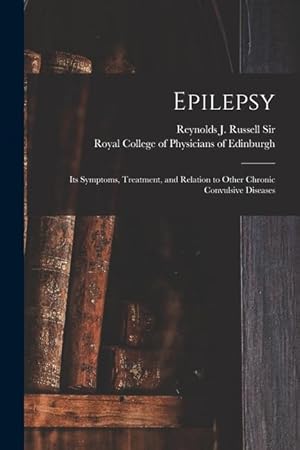 Bild des Verkufers fr Epilepsy: Its Symptoms, Treatment, and Relation to Other Chronic Convulsive Diseases zum Verkauf von moluna