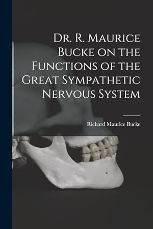 Bild des Verkufers fr Dr. R. Maurice Bucke on the Functions of the Great Sympathetic Nervous System [microform] zum Verkauf von moluna