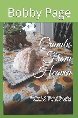 Bild des Verkufers fr Crumbs From Heaven: The World Of Biblical Thoughts Musing On The Life Of Christ zum Verkauf von moluna