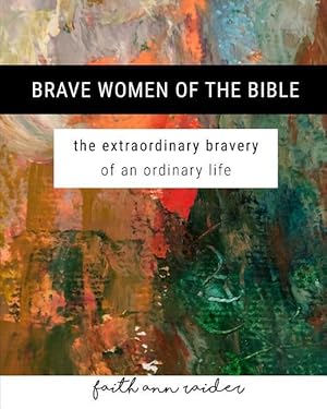 Seller image for Brave Women of the Bible: The Extraordinary Bravery of an Ordinary Life: A 6 Week Bible Study for sale by moluna