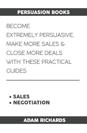 Bild des Verkufers fr Persuasion Books: Become Extremely Persuasive, Make More Sales & Close More Deals with These Practical Guides zum Verkauf von moluna