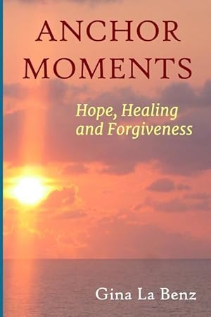 Bild des Verkufers fr Anchor Moments: Hope, Healing and Forgiveness zum Verkauf von moluna