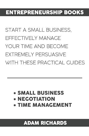 Bild des Verkufers fr Entrepreneurship Books: Start a Small Business, Effectively Manage Your Time and Become Extremely Persuasive with These Practical Guides zum Verkauf von moluna