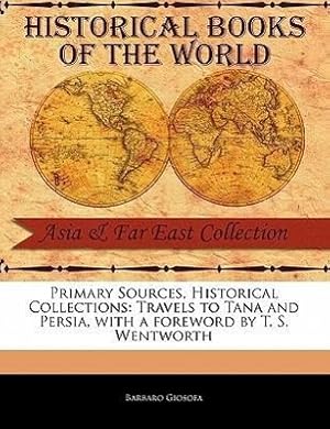 Imagen del vendedor de Primary Sources, Historical Collections: Travels to Tana and Persia, with a Foreword by T. S. Wentworth a la venta por moluna