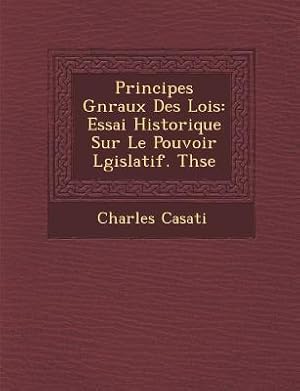 Bild des Verkufers fr Principes G&#65533n&#65533raux Des Lois: Essai Historique Sur Le Pouvoir L&#65533gislatif. Th&#65533se zum Verkauf von moluna