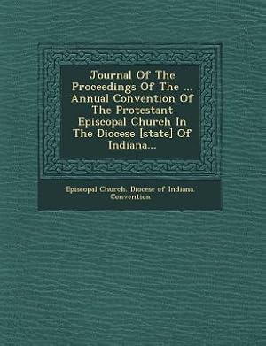 Bild des Verkufers fr Journal of the Proceedings of the . Annual Convention of the Protestant Episcopal Church in the Diocese [State] of Indiana. zum Verkauf von moluna