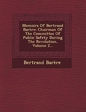 Bild des Verkufers fr Memoirs of Bertrand Barere: Chairman of the Committee of Public Safety During the Revolution, Volume 2. zum Verkauf von moluna
