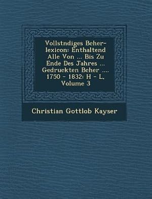 Bild des Verkufers fr Vollst&#65533ndiges B&#65533cher-lexicon: Enthaltend Alle Von . Bis Zu Ende Des Jahres . Gedruckten B&#65533cher . 1750 - 1832: H - L, Volum zum Verkauf von moluna