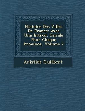 Bild des Verkufers fr Histoire Des Villes De France: Avec Une Introd. G&#65533n&#65533rale Pour Chaque Province, Volume 2 zum Verkauf von moluna