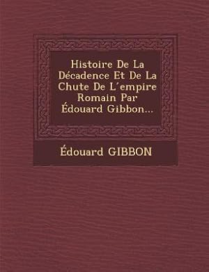 Seller image for Histoire De La Dcadence Et De La Chute De L &#769empire Romain Par douard Gibbon. for sale by moluna
