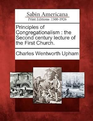 Bild des Verkufers fr Principles of Congregationalism: The Second Century Lecture of the First Church. zum Verkauf von moluna