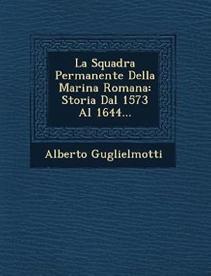 Bild des Verkufers fr La Squadra Permanente Della Marina Romana: Storia Dal 1573 Al 1644. zum Verkauf von moluna