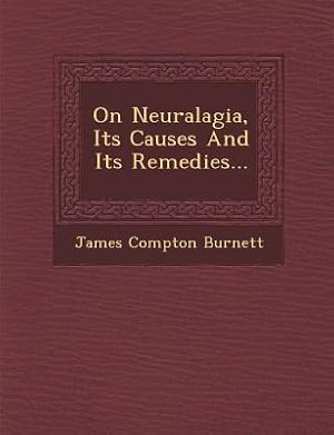 Bild des Verkufers fr On Neuralagia, Its Causes and Its Remedies. zum Verkauf von moluna