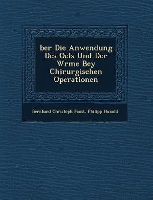 Bild des Verkufers fr Ber Die Anwendung Des Oels Und Der W Rme Bey Chirurgischen Operationen zum Verkauf von moluna