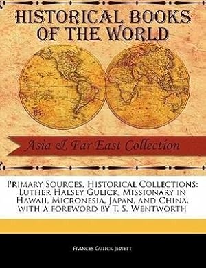 Image du vendeur pour Primary Sources, Historical Collections: Luther Halsey Gulick, Missionary in Hawaii, Micronesia, Japan, and China, with a Foreword by T. S. Wentworth mis en vente par moluna