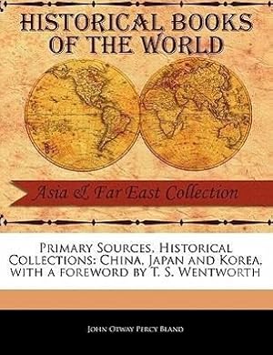 Bild des Verkufers fr Primary Sources, Historical Collections: China, Japan and Korea, with a Foreword by T. S. Wentworth zum Verkauf von moluna