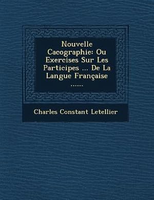 Bild des Verkufers fr Nouvelle Cacographie: Ou Exercises Sur Les Participes . de La Langue Francaise . zum Verkauf von moluna