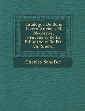 Bild des Verkufers fr Catalogue de Bons Livres Anciens Et Modernes, Provenant de La Biblioth Que de Feu Ch. Shefer zum Verkauf von moluna