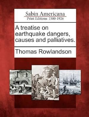 Bild des Verkufers fr A Treatise on Earthquake Dangers, Causes and Palliatives. zum Verkauf von moluna