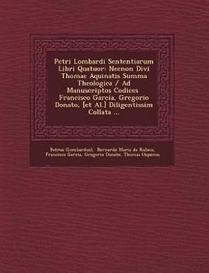 Bild des Verkufers fr Petri Lombardi Sententiarum Libri Quatuor: Necnon Divi Thomae Aquinatis Summa Theologica / Ad Manuscriptos Codices Francisco Garcia, Gregorio Donato, zum Verkauf von moluna